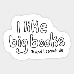 I Like Big Books and I Cannot Lie Sticker